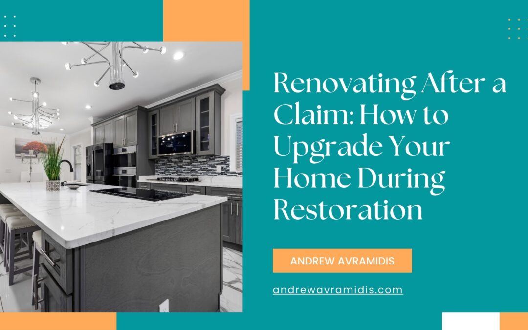 Renovating After a Claim: How to Upgrade Your Home During Restoration